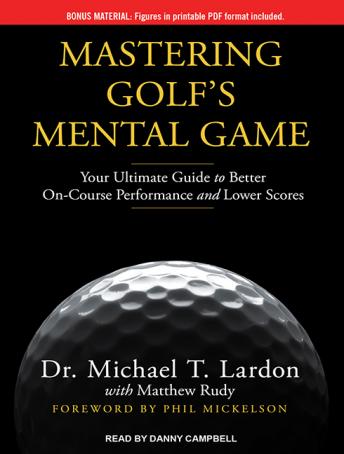 Download Mastering Golf's Mental Game: Your Ultimate Guide to Better On-Course Performance and Lower Scores by Matthew Rudy, Dr. Michael T. Lardon