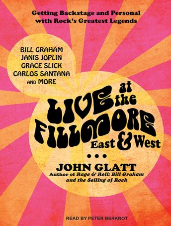 Live at the Fillmore East and West: Getting Backstage and Personal With Rock's Greatest Legends