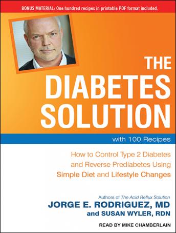 The Diabetes Solution: How to Control Type 2 Diabetes and Reverse Prediabetes Using Simple Diet and Lifestyle Changes--with 100 Recipes