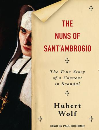 The Nuns of Sant'Ambrogio: The True Story of a Convent in Scandal
