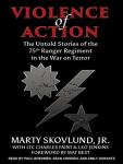 Violence of Action: The Untold Stories of the 75th Ranger Regiment in the War on Terror, Audio book by Leo Jenkins, Charles Faint, Marty Skovlund Jr.