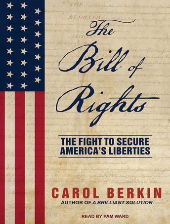 The Bill of Rights: The Fight to Secure America's Liberties