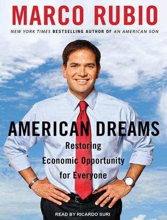 American Dreams: Restoring Economic Opportunity for Everyone, Audio book by Marco Rubio