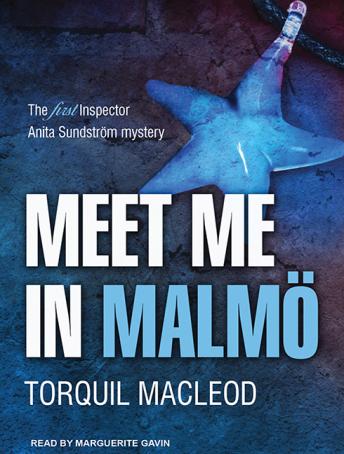 Meet Me in Malmö: The First Inspector Anita Sundstrom Mystery, Torquil MacLeod