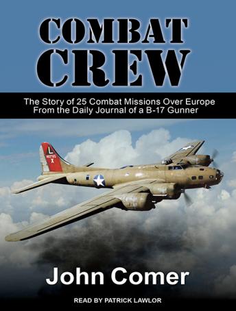 Combat Crew: The Story of 25 Combat Missions Over Europe From the Daily Journal of a B-17 Gunner