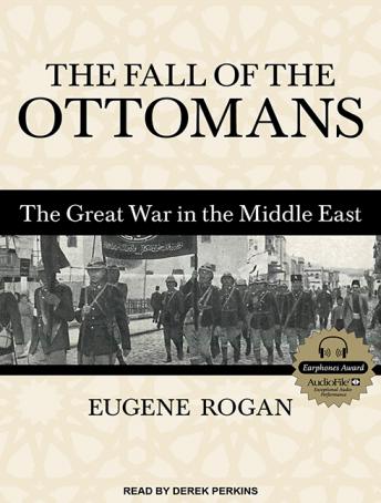 Fall of the Ottomans: The Great War in the Middle East, Audio book by Eugene Rogan
