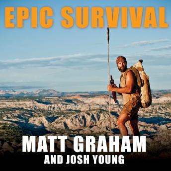 Epic Survival: Extreme Adventure, Stone Age Wisdom, and Lessons in Living from a Modern Hunter-gatherer