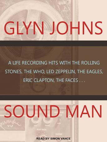 Sound Man: A Life Recording Hits With the Rolling Stones, the Who, Led Zeppelin, the Eagles, Eric Clapton, the Faces…