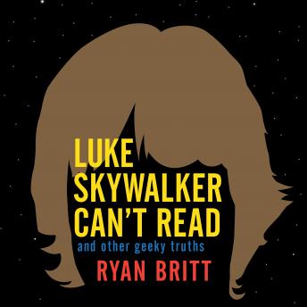 Luke Skywalker Can't Read: And Other Geeky Truths
