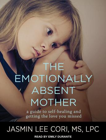 Download Emotionally Absent Mother: A Guide to Self-Healing and Getting the Love You Missed by Jasmin Lee Cori M.S. Lpc