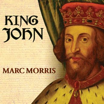 King John: Treachery and Tyranny in Medieval England: the Road to Magna Carta