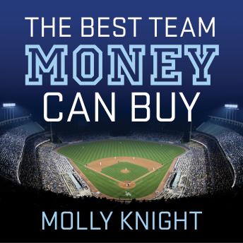 Best Team Money Can Buy: The Los Angeles Dodgers' Wild Struggle to Build a Baseball Powerhouse, Molly Knight