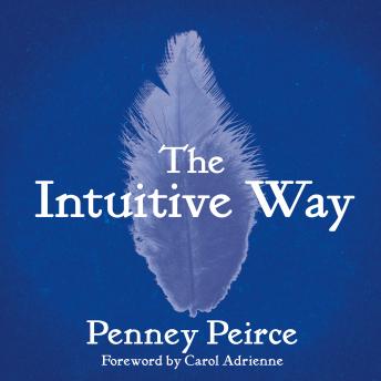 Intuitive Way: The Definitive Guide to Increasing Your Awareness, Penney Peirce