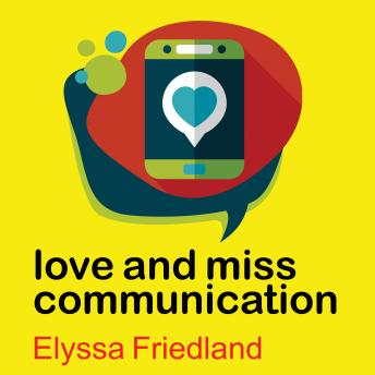 Love and Miss Communication, Elyssa Friedland