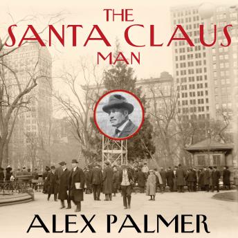 The Santa Claus Man: The Rise and Fall of a Jazz Age Con Man and the Invention of Christmas in New York
