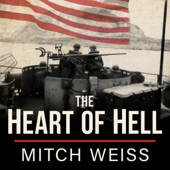The Heart of Hell: The Untold Story of Courage and Sacrifice in the Shadow of Iwo Jima