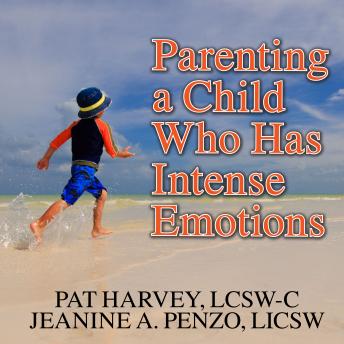 Parenting a Child Who Has Intense Emotions: Dialectical Behavior Therapy Skills to Help Your Child Regulate Emotional Outbursts and Aggressive Behaviors