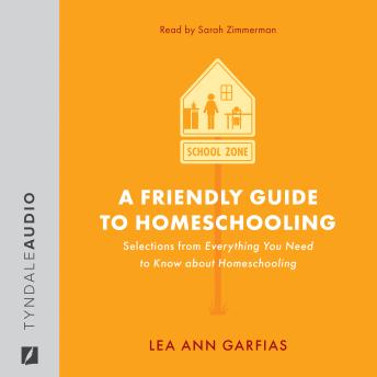 Download Friendly Guide to Homeschooling: Selections from Everything You Need to Know About Homeschooling by Lea Ann Garfias