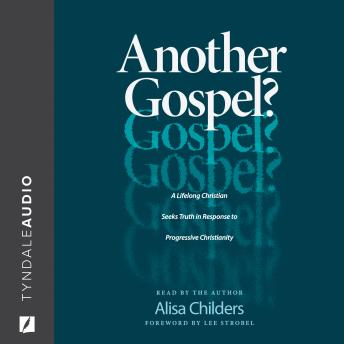 Another Gospel?: A Lifelong Christian Seeks Truth in Response to Progressive Christianity, Alisa Childers