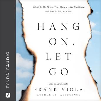 Hang On, Let Go: What to Do When Your Dreams Are Shattered and Life Is Falling Apart
