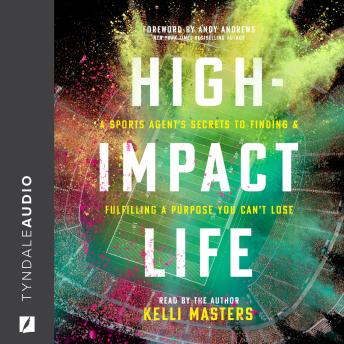 High-Impact Life: A Sports Agent’s Secrets to Finding and Fulfilling a Purpose You Can’t Lose