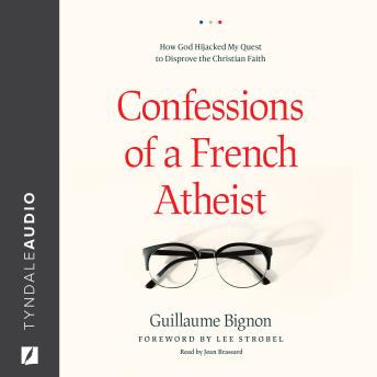 Confessions of a French Atheist: How God Hijacked My Quest to Disprove the Christian Faith details