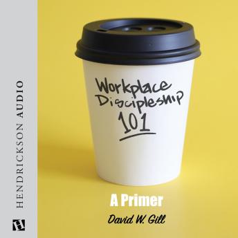 Workplace Discipleship 101: A Primer