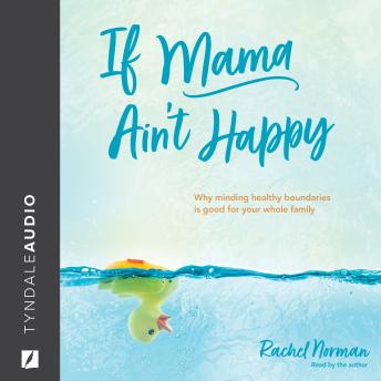If Mama Ain't Happy: Why Minding Healthy Boundaries Is Good for Your Whole Family