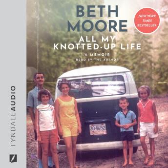 All My Knotted-Up Life: A Memoir, Audio book by Beth Moore