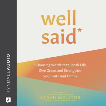 Well Said: Choosing Words that Speak Life, Give Grace, and Strengthen Your Faith and Family