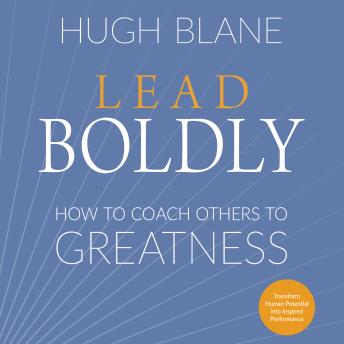 Lead Boldly: How to Coach Others to Greatness