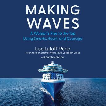 Making Waves: A Woman's Rise to the Top Using Smarts, Heart, and Courage