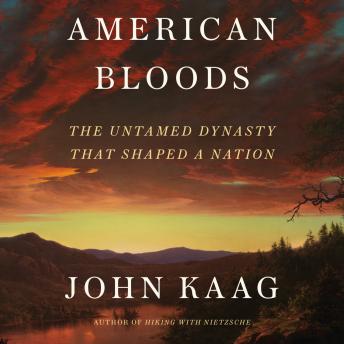 American Bloods: The Untamed Dynasty That Shaped a Nation