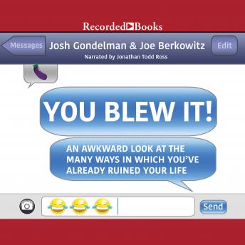 You Blew It!: An Awkward Look at the Many Ways in Which You've Already Ruined Your Life