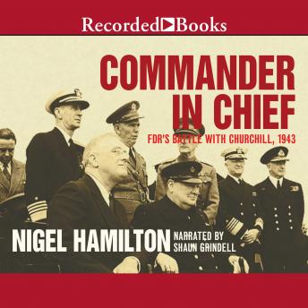Commander in Chief: FDR's Battle with Churchill, 1943, Nigel Hamilton