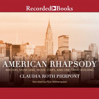 American Rhapsody: Writers, Musicians, Movie Stars, and One Great Building, Claudia Roth Pierpont