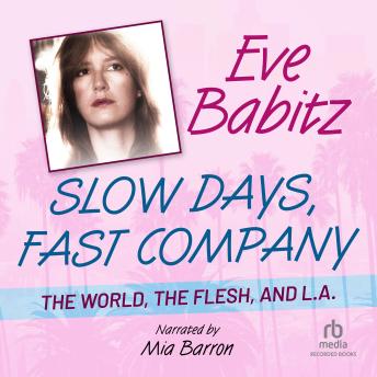 Slow Days, Fast Company: The World, The Flesh, and L.A.