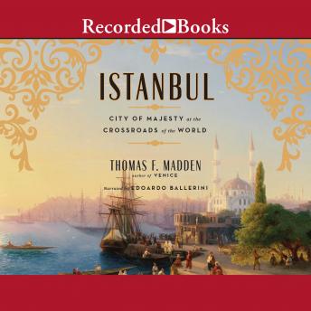 Download Istanbul: City of Majesty at the Crossroads of the World by Thomas F. Madden