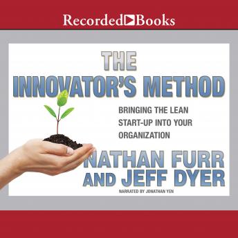Innovator's Method: Bringing the Lean Start-up into Your Organization, Nathan Furr, Jeffrey Dyer