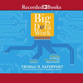 Big Data at Work: Dispelling the Myths, Uncovering the Opportunities, Thomas H. Davenport