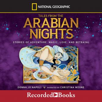 Tales From the Arabian Nights: Stories of Adventure, Magic, Love, and Betrayal, Donna Jo Napoli
