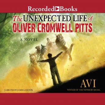 Unexpected Life of Oliver Cromwell Pitts: Being an Absolutely Accurate Autobiographical Account of My Follies, Fortune, and Fate, Avi  