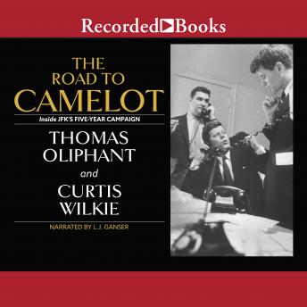 Road to Camelot: Inside JFK's Five-Year Campaign, Thomas Oliphant, Curtis Wilkie