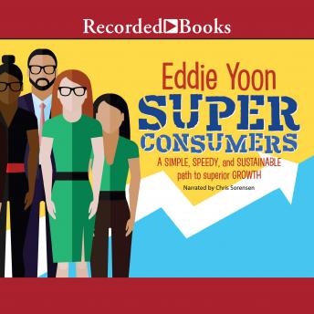 Superconsumers: A Simple, Speedy, and Sustainable Path to Superior Growth