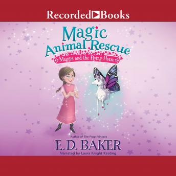 Magic Animal Rescue: Maggie and the Flying Horse, E.D. Baker