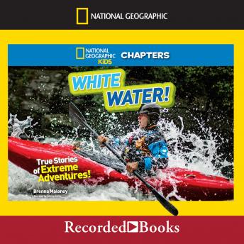 National Geographic Kids Chapters: White Water!: True Stories of Extreme Adventures!