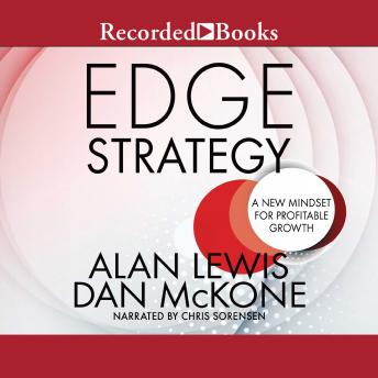 Edge Strategy: A New Mindset for Profitable Growth, Dan McKone, Alan Lewis