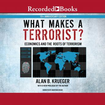 Download What Makes a Terrorist?: Economics and the Roots of Terrorism (10th Anniversary Edition) by Alan B. Krueger