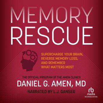 Download Memory Rescue: Supercharge Your Brain, Reverse Memory Loss, and Remember What Matters Most by Daniel G. Amen