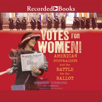 Votes for Women!: American Suffragists and the Battle for the Ballot, Winifred Conkling